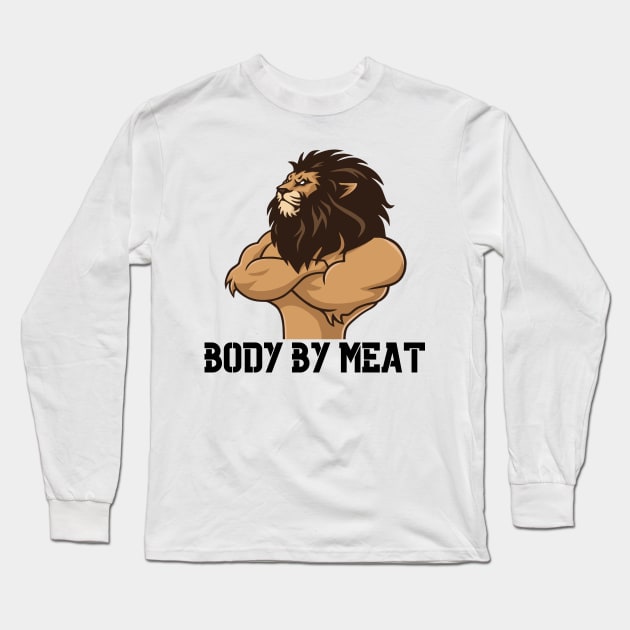 BODY BY MEAT CARNIVORE LION WORKOUT FITNESS GYM BODYBUILDING MEAT LOVER Design Long Sleeve T-Shirt by CarnivoreMerch